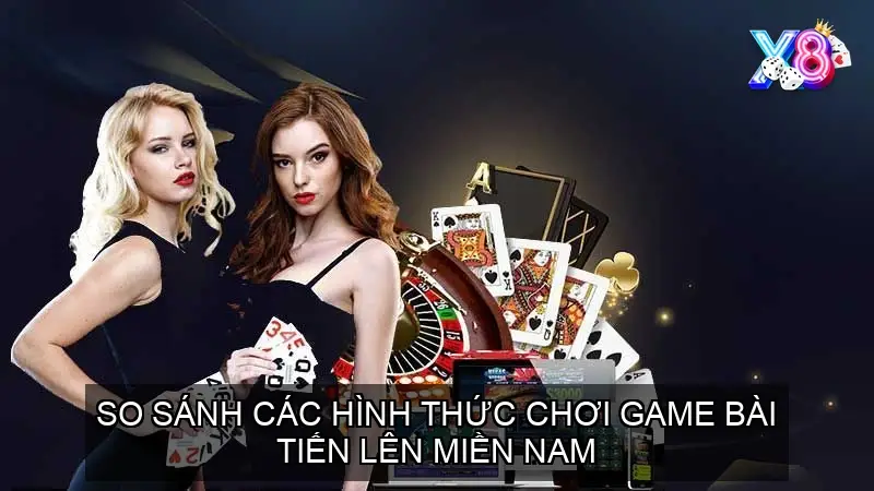 So sánh các hình thức chơi game bài tiến lên miền Nam