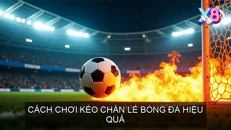 Cách chơi kèo chẵn lẻ bóng đá hiệu quả