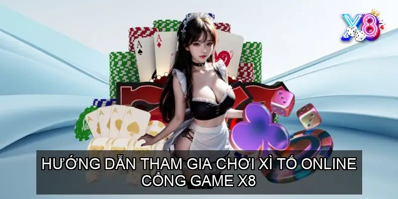 Hướng Dẫn Tham Gia Chơi xì tố online cổng game x8